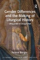 Gender differences and the making of liturgical history lifting a veil on liturgy's past /