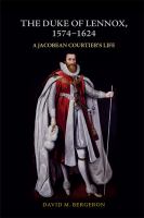 The Duke of Lennox, 1574-1624 a Jacobean courtier's life /