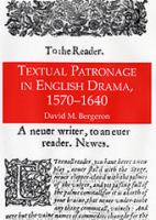 Textual patronage in English drama, 1570-1640 /