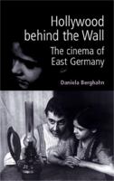 Hollywood behind the Wall : the cinema of East Germany /