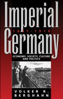 Imperial Germany, 1871-1918 economy, society, culture, and politics /