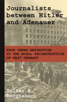 Journalists between Hitler and Adenauer : from inner emigration to the moral reconstruction of West Germany /