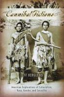 Cannibal fictions American explorations of colonialism, race, gender and sexuality /