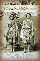 Cannibal fictions : American explorations of colonialism, race, gender and sexuality /