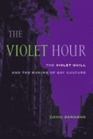 The violet hour : the Violet Quill and the making of gay culture /