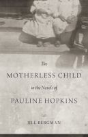 The motherless child in the novels of Pauline Hopkins /