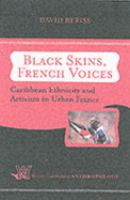 Black skins, French voices : Caribbean ethnicity and activism in urban France /
