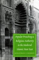 Popular Preaching and Religious Authority in the Medieval Islamic near East.