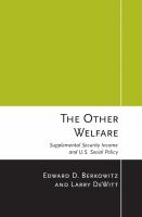 The Other Welfare : Supplemental Security Income and U.S. Social Policy.