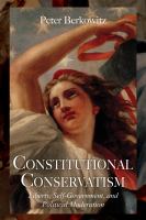 Constitutional conservatism liberty, self-government, and political moderation /