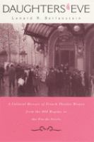 Daughters of Eve : a cultural history of French theater women from the Old Regime to the fin de siècle /