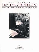The songs of Irving Berlin : ragtime & early songs.