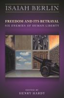 Freedom and its betrayal : six enemies of human liberty /