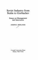 Soviet industry from Stalin to Gorbachev : studies in management and technological progress /