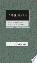 After harm : medical error and the ethics of forgiveness /