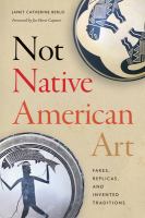 Not Native American art : fakes, replicas, and invented traditions /