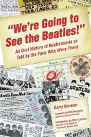 We're going to see the Beatles! an oral history of Beatlemania as told by the fans who were there /