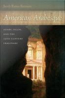 American arabesque Arabs, Islam, and the 19th-century imaginary /