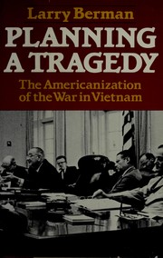 Planning a tragedy : the Americanization of the war in Vietnam /