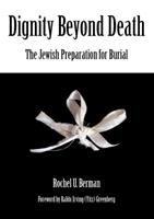 Dignity beyond death : the Jewish preparation for burial /