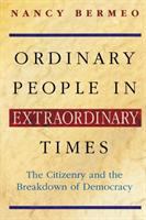 Ordinary people in extraordinary times : the citizenry and the breakdown of democracy /