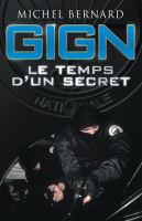 GIGN, le Temps d'un Secret : Les Coulisses du Groupe d'intervention de la Gendarmerie Nationale.