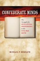 Confederate Minds : The Struggle for Intellectual Independence in the Civil War South.