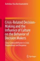 Crisis-Related Decision-Making and the Influence of Culture on the Behavior of Decision Makers Cross-Cultural Behavior in Crisis Preparedness and Response /