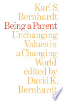 Being a parent : unchanging values in a changing world /