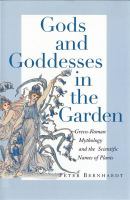 Gods and goddesses in the garden Greco-Roman mythology and the scientific names of plants /