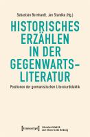 Historisches Erzählen in der Gegenwartsliteratur Positionen der germanistischen Literaturdidaktik.