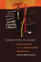 Characters of blood : Black heroism in the transatlantic imagination /