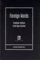 Foreign words : translator-authors in the age of Goethe /