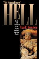 The Formation of Hell : Death and Retribution in the Ancient and Early Christian Worlds /