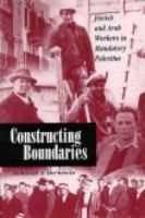Constructing boundaries : Jewish and Arab workers in mandatory Palestine /