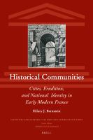 Historical communities cities, erudition, and national identity in early modern France /