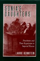 Sonia's daughters : prostitutes and their regulation in imperial Russia /