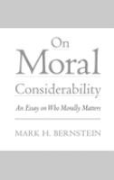 On moral considerability : an essay on who morally matters /