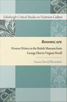 Roomscape : Women Writers in the British Museum from George Eliot to Virginia Woolf.