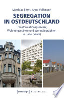 Segregation in Ostdeutschland Transformationsprozesse, Wohnungsmärkte und Wohnbiographien in Halle (Saale).