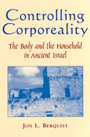 Controlling corporeality : the body and the household in ancient Israel /