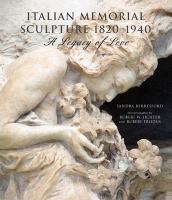 Italian memorial sculpture, 1820-1940 : a legacy of love /