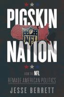 Pigskin nation how the NFL remade American politics /