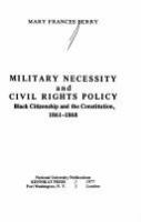 Military necessity and civil rights policy : Black citizenship and the Constitution, 1861-1868 /