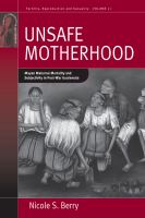 Unsafe motherhood : Mayan maternal mortality and subjectivity in post-war Guatemala /