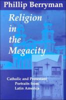 Religion in the megacity : Catholic and Protestant portraits from Latin America /