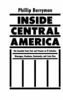 Inside Central America : the essential facts past and present on El Salvador, Nicaragua, Honduras, Guatemala, and Costa Rica /