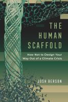 The human scaffold : how not to design your way out of a climate crisis /