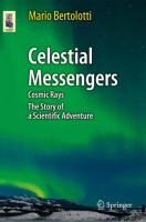 Celestial Messengers Cosmic Rays: The Story of a Scientific Adventure /