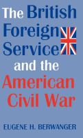 The British Foreign Service and the American Civil War /